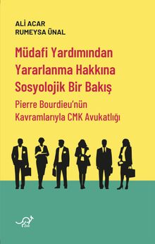 Müdafi Yardımından Yararlanma Hakkına Sosyolojik Bir Bakış & Pierre Bourdieu'nün Kavramlarıyla CMK Avukatlığı