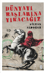 Dünyayı Başlarına Yıkacağız
