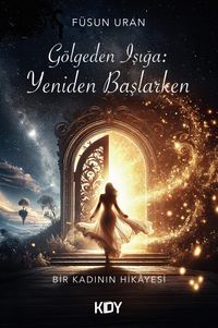 Gölgeden Işığa: Yeniden Başlarken 