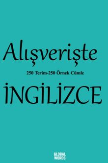 Alışverişte İngilizce 250 Terim 250 Örnek Cümle