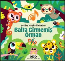 Sesli ve Hareketli Kitabım – Balta Girmemiş Orman