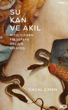 Su, Kan ve Akıl & Mitolojiden Felsefeye Geçişin Hikayesi