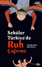 Seküler Türkiye'de Ruh Çağırma & Din ve Modern Bilim Arasında Ruhselman ve Çevresi