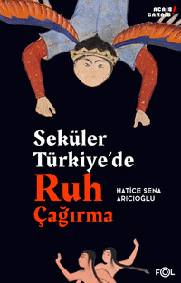 Seküler Türkiye'de Ruh Çağırma & Din ve Modern Bilim Arasında Ruhselman ve Çevresi