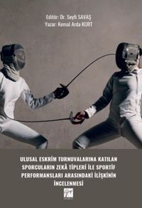 Ulusal Eskrim Turnuvalarına Katılan Sporcuların Zeka Tipleri İle Sportif Performansları Arasındaki İlişkinin İncelenmesi