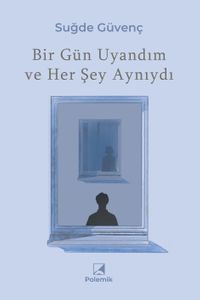 Bir Gün Uyandım ve Her Şey Aynıydı