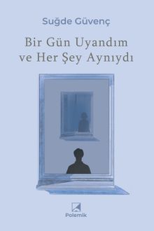 Bir Gün Uyandım ve Her Şey Aynıydı