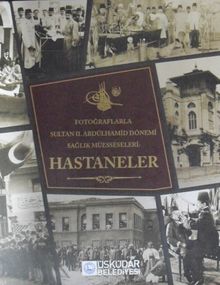 Fotoğraflarla Sultan II. Abdülhamid Dönemi Sağlık Müesseseleri: Hastaneler / 22-E-25