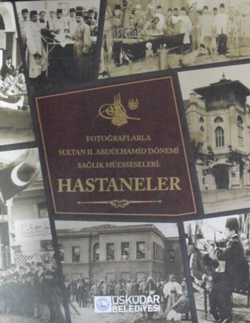 Fotoğraflarla Sultan II. Abdülhamid Dönemi Sağlık Müesseseleri: Hastaneler / 22-E-25