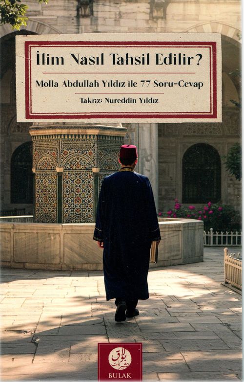 İlim Nasıl Tahsil Edilir? & Molla Abdullah Yıldız İle 77 Soru-Cevap