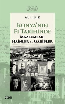 Konya'nın Fi Tarihinde Mazlumlar, Hainler ve Garipler