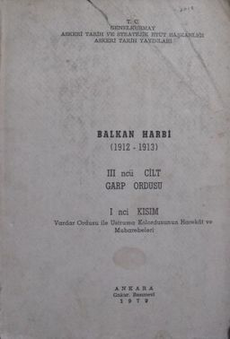 Balkan Harbi (1912-1913) III ncü Cilt Garp Ordusu I nci Kısım Vardar Ordusu ile Ustrumca Kolordusunun Harekat ve Muharebeleri (11-B-36)