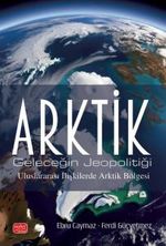 Arktik & Geleceğin Jeopolitiği - Uluslararası İlişkilerde Arktik Bölgesi