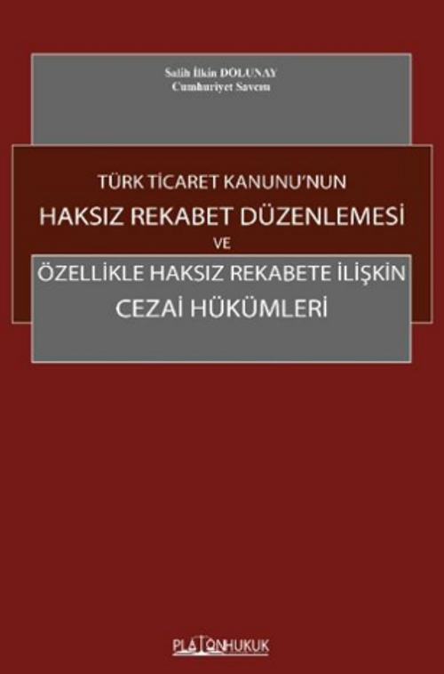Türk Ticaret Kanunu'nun Haksız Rekabet Düzenlemesi Ve Özellikle Haksız Rekabete İlişkin Cezai Hükümleri