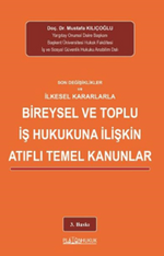 Son Değişiklikler Ve İlkeselkararlarla Bireysel Ve Toplu İş Hukukuna İlişkin Atıflı Temel Kanunlar