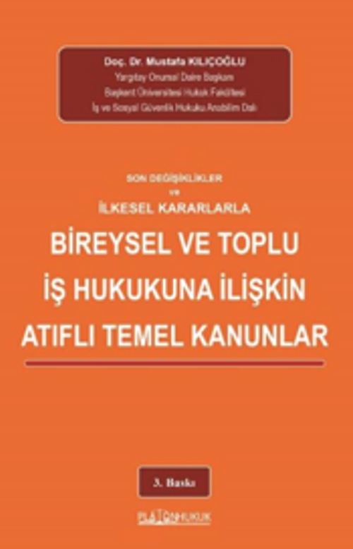 Son Değişiklikler Ve İlkeselkararlarla Bireysel Ve Toplu İş Hukukuna İlişkin Atıflı Temel Kanunlar