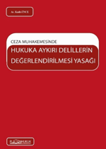 Ceza Muhakemesinde Hukuka Aykırı Delillerin Değerlendirilmesi Yasağı