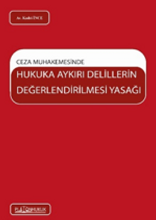 Ceza Muhakemesinde Hukuka Aykırı Delillerin Değerlendirilmesi Yasağı