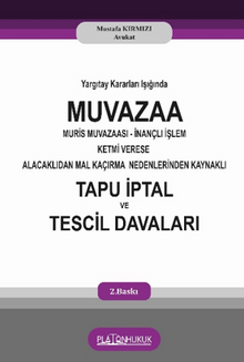 Yargıtay Kararları Işığında Muvazzaa Muris Muvazaası İnançlı İşlem Ketmi Verese Alacaklıdan Mal Kaçırma Nedenlerinden Kaynaklı Tapu İptal Ve Tescil Davaları
