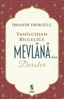 Yanılgıdan Bilgeliğe Mevlânâ'dan Dersler