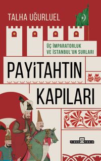 Payitahtın Kapıları & Üç İmparatorluk ve İstanbul'un Surları