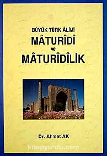 Büyük Türk Alimi Maturidi ve Matudirilik