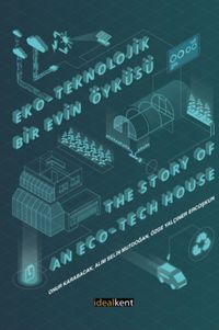 Eko-Teknolojik Bir Evin Öyküsü & The Story of an Eco-Tech House