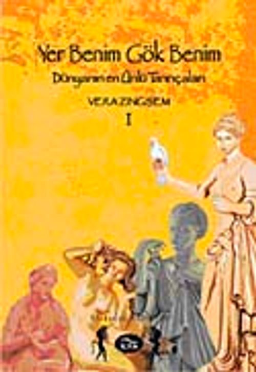 Yer Benim Gök Benim & Dünyanın En Ünlü Tanrıçaları (I. Cilt)