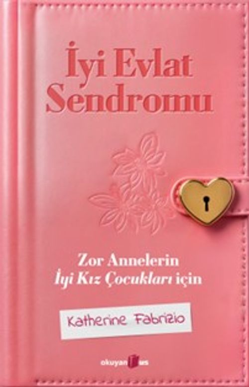 İyi Evlat Sendromu & Zor Annelerin İyi Kız Çocukları İçin