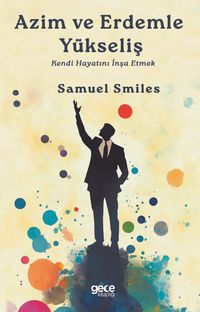 Azim ve Erdemle Yükseliş & Kendi Hayatını İnşa Etmek