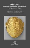 Mycenae: A Narrative of Researches and Ddiscoveries at Mycenae and Tiryns
