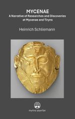 Mycenae: A Narrative of Researches and Ddiscoveries at Mycenae and Tiryns