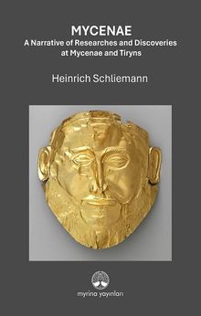 Mycenae: A Narrative of Researches and Ddiscoveries at Mycenae and Tiryns