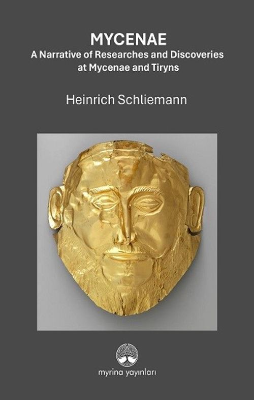 Mycenae: A Narrative of Researches and Ddiscoveries at Mycenae and Tiryns