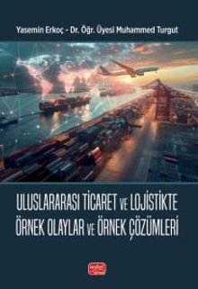 Uluslararası Ticaret ve Lojistikte Örnek Olaylar ve Örnek Çözümleri