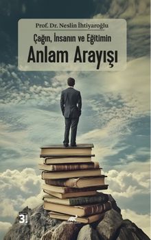 Çağın, İnsanın Ve Eğitimin Anlam Arayışı
