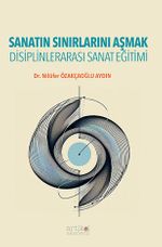 Sanatın Sınırlarını Aşmak & Disiplinlerarası Sanat Eğitimi