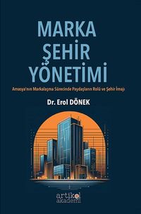 Marka Şehir Yönetimi & Amasya’nın Markalaşma Sürecinde Paydaşların Rolü ve Şehir İmajı