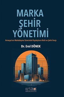 Marka Şehir Yönetimi & Amasya’nın Markalaşma Sürecinde Paydaşların Rolü ve Şehir İmajı