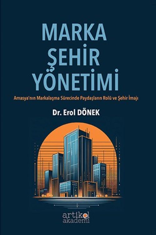 Marka Şehir Yönetimi & Amasya'nın Markalaşma Sürecinde Paydaşların Rolü ve Şehir İmajı