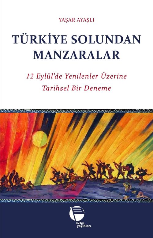 Türkiye Solundan Manzaralar & 12 Eylül'de Yenilenler Üzerine Tarihsel Bir Deneme