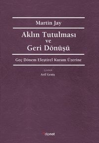 Aklın Tutulması ve Geri Dönüşü & Geç Dönem Eleştirel Kuram Üzerine