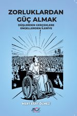 Zorluklardan Güç Almak & Düşlerden Gerçeklere Engellerden İleriye