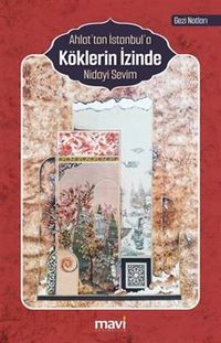 Ahlat'tan İstanbul'a Köklerin İzinde (Gezi Notları)