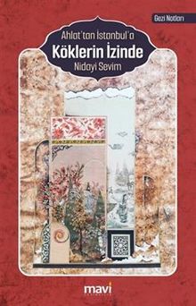 Ahlat'tan İstanbul'a Köklerin İzinde (Gezi Notları)