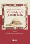 T&uuml;rkistan'dan T&uuml;rkiye'ye T&uuml;rklerde Şehircilik