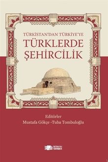 Türkistan'dan Türkiye'ye Türklerde Şehircilik