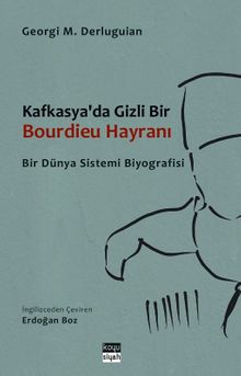Kafkasya'da Gizli Bir Bourdieu Hayranı & Bir Dünya Sistemi Biyografisi