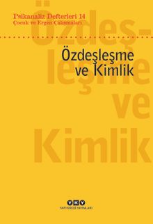 Psikanaliz Defterleri 14: Çocuk ve Ergen Çalışmaları Özdeşleşme ve Kimlik