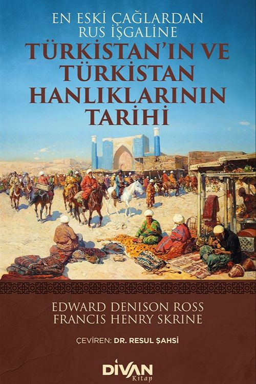 Türkistan'ın ve Türkistan Hanlıklarının Tarihi & En Eski Çağlardan Rus İşgaline 